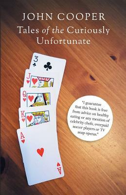 Tales of the Curiously Unfortunate by John Cooper