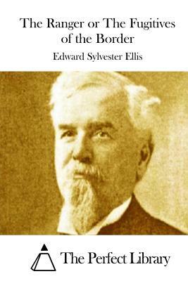 The Ranger or The Fugitives of the Border by Edward Sylvester Ellis