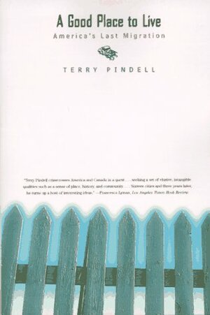 A Good Place to Live: America's Last Migration by Terry Pindell