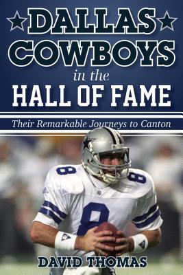 Dallas Cowboys in the Hall of Fame: Their Remarkable Journeys to Canton by David Thomas