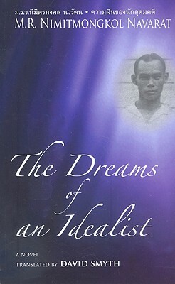 The Dreams of an Idealist: With a Victim of Two Political Purges and the Emerald's Cleavage by Nimitmongkol Navarat