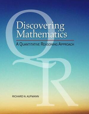 Discovering Mathematics: A Quantitative Reasoning Approach by Richard N. Aufmann