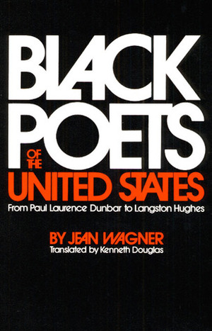 Black Poets of the United States: From Paul Laurence Dunbar to Langston Hughes by Kenneth Douglas, Jean Wagner
