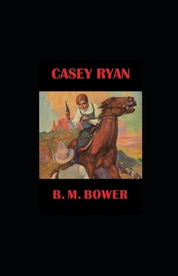 Casey Ryan illustrated by B. M. Bower