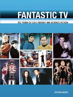 Fantastic TV: 50 Years of Cult Fantasy and Science Fiction - From Doctor Who to Heroes by Steven Savile