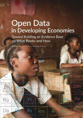 Open Data in Developing Economies: Toward Building an Evidence Base on What Works and How by Stefaan G. Verhulst, Andrew Young