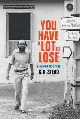 You Have a Lot to Lose, Volume 2: A Memoir, 1956-1986 by C. K. Stead