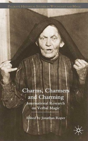 Charms, Charmers and Charming: International Research on Verbal Magic by Jonathan Roper