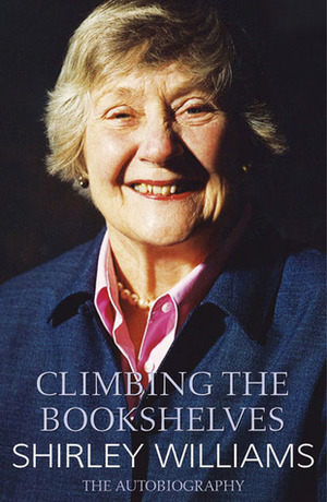 Climbing the Bookshelves: The Autobiography of Shirley Williams by Shirley Williams