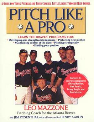 Pitch Like a Pro: A Guide for Young Pitchers and Their Coaches, Little League Through High School by Jim Rosenthal, Leo Mazzone