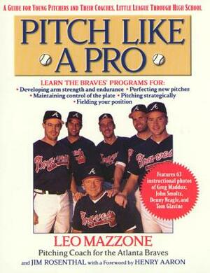 Pitch Like a Pro: A Guide for Young Pitchers and Their Coaches, Little League Through High School by Leo Mazzone, Jim Rosenthal