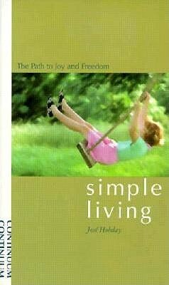 Simple Living: The Path to Joy and Freedom by José Hobday