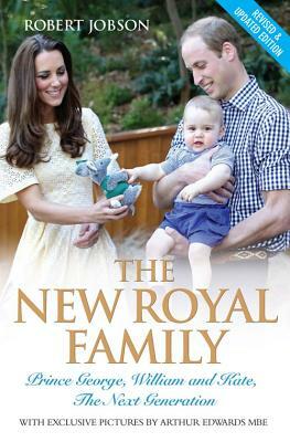 The New Royal Family: Prince George, William and Kate, the Next Generation by Robert Jobson