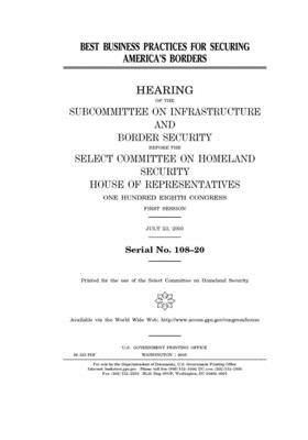 Best business practices for securing America's borders by Select Committee on Homeland Se (house), United S. Congress, United States House of Representatives