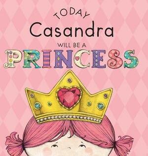 Today Casandra Will Be a Princess by Paula Croyle