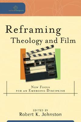 Reframing Theology and Film: New Focus for an Emerging Discipline by 