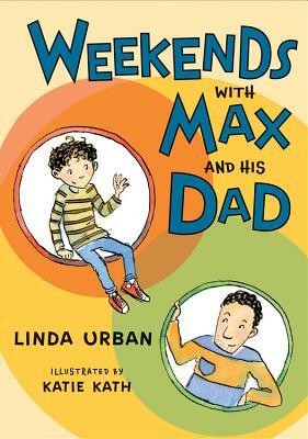 Weekends with Max and His Dad by Linda Urban