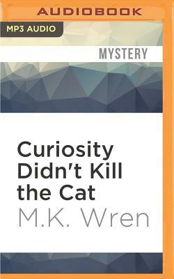 Curiosity Didn't Kill the Cat by M. K. Wren
