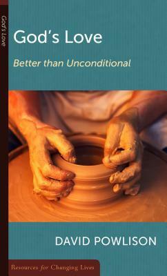 God's Love: Better Than Unconditional by David A. Powlison