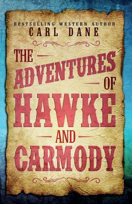 The Adventures of Hawke & Carmody: Three Western Short Stories by Carl Dane