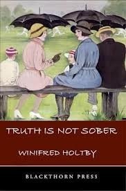 Truth Is Not Sober by Winifred Holtby