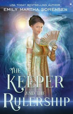 The Keeper and the Rulership by Emily Martha Sorensen