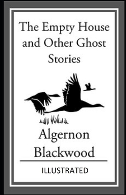 The Empty House and Other Ghost Stories Illustrated by Algernon Blackwood