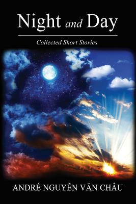 Night and Day: Collected Short Stories by Andre Nguyen Van Chau