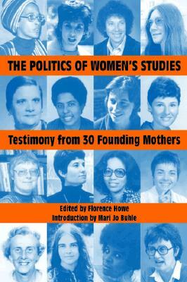 The Politics of Women's Studies: Testimony from the Founding Mothers by 