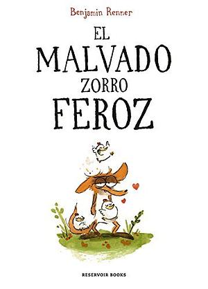 El malvado zorro feroz by Benjamin Renner