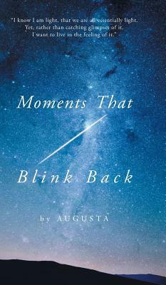 Moments That Blink Back: Tips and Triggers for Joyful Purpose by Augusta