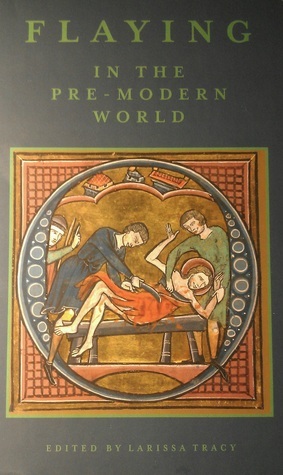 Flaying in the Pre-Modern World by Larissa Tracy