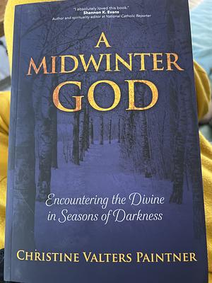 A Midwinter God: Encountering the Divine in Seasons of Darkness by Christine Valters Paintner