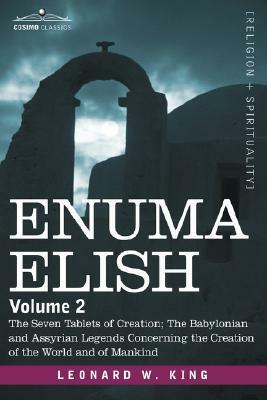 Enuma Elish: Volume 2: The Seven Tablets of Creation; The Babylonian and Assyrian Legends Concerning the Creation of the World and by Leonard W. King, Unknown