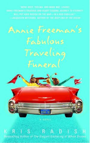 Annie Freeman's Fabulous Traveling Funeral by Kris Radish