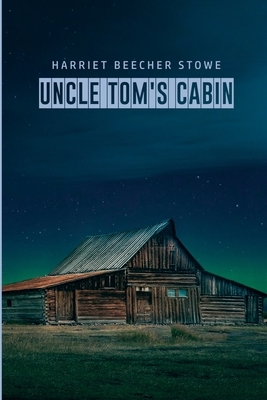 Uncle Tom's Cabin by Harriet Beecher Stowe