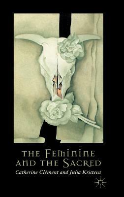 The Feminine and the Sacred by Julia Kristeva