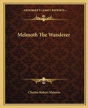 Melmoth the Wanderer by Charles Robert Maturin