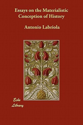 Essays on the Materialistic Conception of History by Antonio Labriola