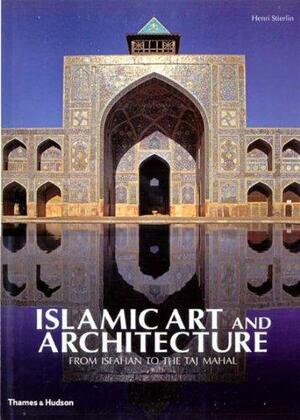 Islamic Art and Architecture by Henri Stierlin, Anne Stierlin