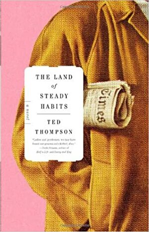 The Land of Steady Habits by Ted Thompson