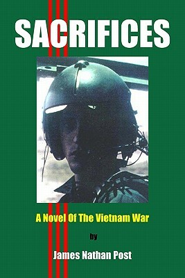 Sacrifices: A Novel Of The Vietnam War by James Nathan Post