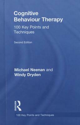 Cognitive Behaviour Therapy: 100 Key Points and Techniques by Windy Dryden, Michael Neenan