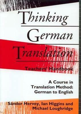 Thinking German Translation Teacher Handbook by Ian Higgins, Sandor Hervey, Michael Loughridge
