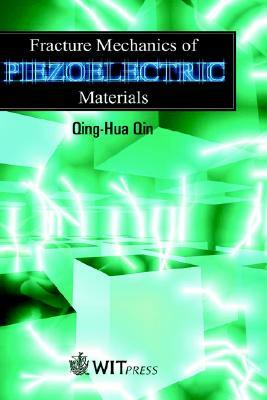 Fracture Mechanics of Piezoelectric Materials by Q. -H Qin, Qing-Hua Qin
