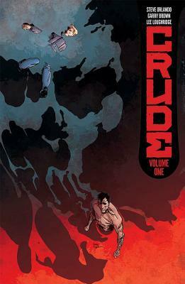 Crude Vol. 1 by Steve Orlando, Lee Loughridge, Garry Brown