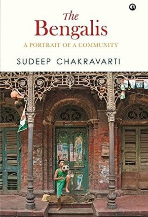 The Bengalis: A Portrait of a Community by Sudeep Chakravarti