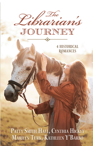 The Librarian's Journey: 4 Historical Romances by Darlene Franklin, Marilyn Turk, Cynthia Hickey, Patty Smith Hall, Kathleen Y'Barbo