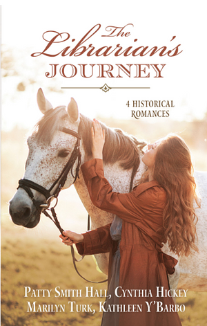 The Librarian's Journey: 4 Historical Romances by Marilyn Turk, Kathleen Y'Barbo, Patty Smith Hall, Cynthia Hickey, Darlene Franklin