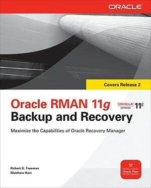 Oracle RMAN 11g Backup and Recovery by Robert G. Freeman, Matthew Hart